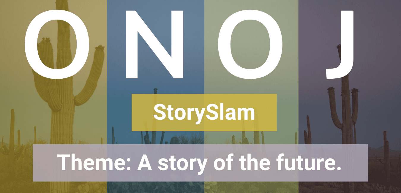 Text: ONOJ StorySlam, Theme: A story of the future.