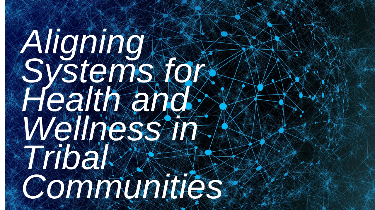 White text: Aligning Systems for Health and Wellness in Tribal Communities.