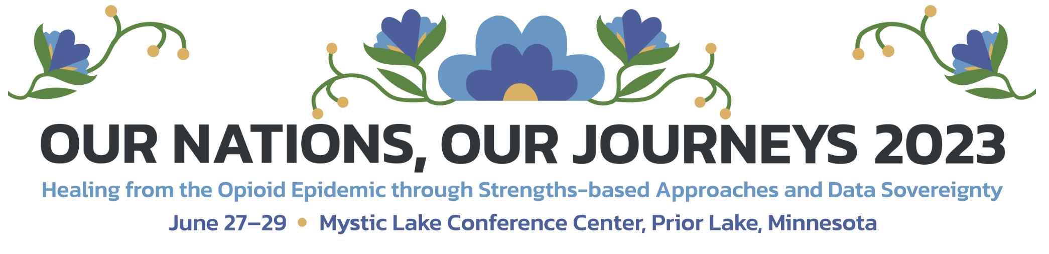 The logo for Our Nations Our Journeys 2023. Text: Our Nations, Our Journeys 2023. Healing from the Opioid Epidemic through Strengths-based Approaches and Data Sovereignty. June 27-29. Mystic Lake Conference Center, Prior Lake, Minnesota.
