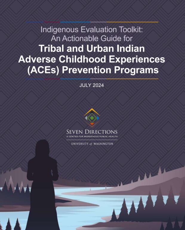 Cover page for a document. Text: Indigenous Evaluation Toolkit: An Actionable Guide for Tribal and Urban Indian Adverse Childhood Experiences (ACEs) Prevention Programs. July 2024. Seven Directions logo, text: Seven Directions: A Center for Indigenous Public Health. The bottom is an illustration from the Toolkit of the outline of a woman looking over a winding river with evergreen trees on the banks.